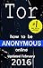 How to be Anonymous Online 2016: Step-by-Step Anonymity with Tor, Tails, Bitcoin and Writeprints