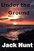 Under the Ground by Jack  Hunt