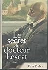 le secret du docteur Lescat by Alain Dubos