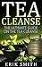 Tea Cleanse: The ultimate guide on the Tea Cleanse