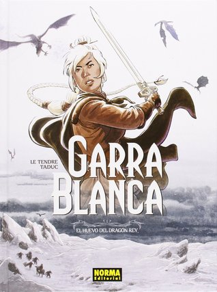 Portada de Garra Blanca 1. El huevo del dragón rey, de Serge Le Tendre