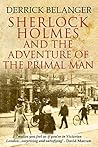 Sherlock Holmes and the Adventure of the Primal Man