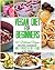 VEGAN:VEGAN DIET FOR BEGINNERS: 401 DELICIOUS VEGAN RECIPES COOKBOOK AND 8 WEEKS OF DIET PLANS (Vegan Diet, Vegan Cookbook, Vegan Slow Cooker, Smoothies, ... Dairy-Free, High Protein, Vegan Recipes)