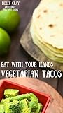 Eat With Your Hands: Vegetarian Tacos: Creative Meat-Free Combinations