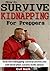 How to Survive a Kidnapping for Preppers: Real-life kidnapping survival secrets you will need when society melts down!