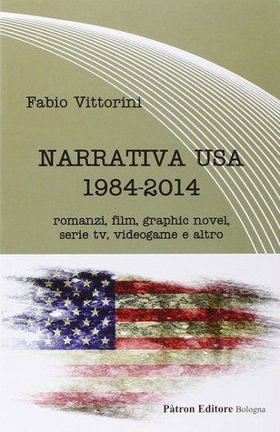 Narrativa USA 1984-2014. Romanzi, film, graphic novel, serie tv, videogame e altro