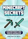 MINECRAFT: Minecraft Secrets: Unofficial Minecraft Guide For Beginners On Enchantment And Mining Secrets, Tips, Tricks And Hints That Nobody Wants You ... Minecraft Secret Guide Handbooks Book 1)