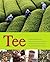 Tee [alles über die Geschichte des Tees ; Wissenswertes zu Anbau, Ernte und Verarbeitung ; vom Erfrischungsgetränk bis zur Teezeremonie ; die grundlegenden Begriffe der "Teesprache"]