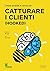 Creare prodotti e servizi per catturare i clienti (Hooked)