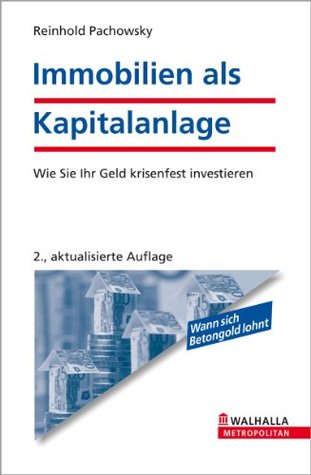 Immobilien als Kapitalanlage: Wie Sie Ihr Geld krisenfest investieren (German Edition)