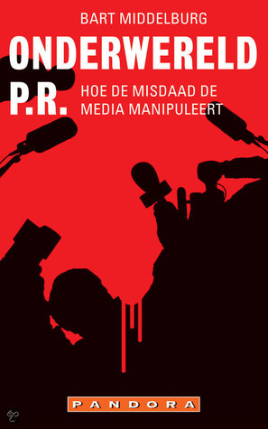 Onderwereld P.R.: Hoe de misdaad de media manipuleert (Paperback)