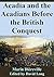 Acadia and the Acadians Before the British Conquest