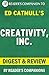 Creativity, Inc.: By Ed Catmull | Digest & Review: Overcoming the Unseen Forces That Stand in the Way of True Inspiration