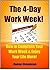 The 4 Day Work Week - How To compress Your Work Week and Enjoy Your Life More: BONUS - Also Includes the Bonus Book:- "How To Make 5K A Month from Home!"
