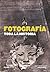 Fotograf¡a. Toda la historia