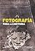 Fotograf¡a. Toda la historia by Juliet Hacking