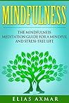 Mindfulness: The Mindfulness Meditation Guide for a Mindful and Stress-Free Life (Mindfulness For Beginners, Vipassana Meditation, Present moment, Finding Peace)