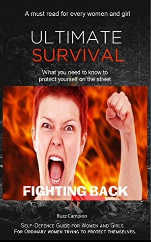 Self-Defence Guide For Women and Girls. FIGHTING BACK. Women's Self-Defence Techniques and Advice.: What you need to know to survive an attack on the street or in your home. (Kindle Edition)