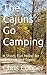 The Cajuns Go Camping: A Short Story for Children and Teens