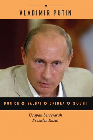 Vladimir Putin : Munich*Valdai*Crimea*Sochi : Ucapan Bersejarah Presiden Rusia