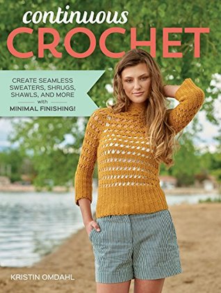 Continuous Crochet: Create Seamless Sweaters, Shrugs, Shawls and More--with Minimal Finishing! (Kindle Edition)