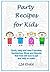 Party Recipes for Kids: Quick, tasty and easy Cupcakes, Sandwiches, Slices and Biscuits that Kids will love to eat and help to make.