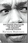 Southside Strangler : The True Story of Timothy Spencer Wilson
