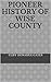 Pioneer History of Wise County