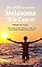 Yes, YOU can survive Melanoma Skin Cancer: The Secrets of how I defied all odds and left the Medical Establishment stunned !