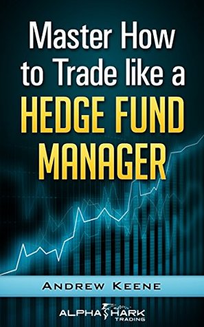 Master How to Trade Like a Hedge Fund Manager (Kindle Edition)