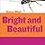 Bright and Beautiful by Felicia Macheske