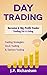 Day Trading: Become A Big Profit Trader: Trading For A Living - Trading Strategies, Stock Trading & Options Trading (Penny Stocks, ETF, Binary Options, Covered Calls, Options, Stock Trading, Forex)