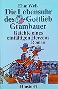 Die Lebensuhr des Gottlieb Grambauer. Beichte eines einfältigen Herzens