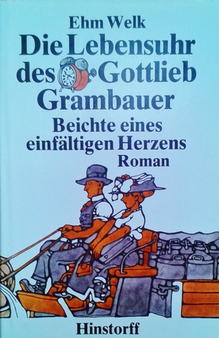 Die Lebensuhr des Gottlieb Grambauer. Beichte eines einfältigen Herzens (Hardcover)