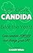 Goodbye Candida: Beat the Yeast, Cure Candida forever and change your life. Goodbye Tinea Versicolor, Thrush and Leaky Gut