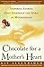 Chocolate for a Mother's Heart: Inspiring Stories That Celebrate the Spirit of Motherhood (Chocolate series)