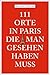 111 Orte in Paris die man gesehen haben muss