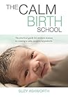 The Calm Birth School: The Practical Guide For Modern Mamas to Create a Calm, Positive Hypnobirth