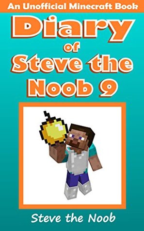 Diary of Steve the Noob 9 (An Unofficial Minecraft Book)