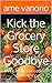 Kick the Grocery Store Goodbye: Three Years to Food Self Sufficiency (Self Sufficient Living Book 1)
