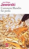 Comment Blandin fut perdu by Jean-Philippe Jaworski Comment Blandin fut perdu by Jean-Philippe Jaworski