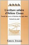L'écriture solaire d'Hélène Cixous: Travail du texte et histoires du sujet dans Portrait du soleil L'écriture solaire d'Hélène Cixous: Travail du texte et histoires du sujet dans Portrait du soleil