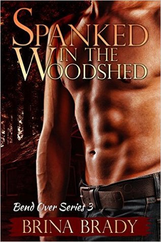 Spanked In The Woodshed (Bend Over, #3)