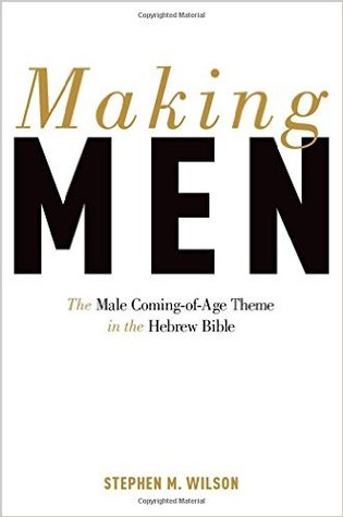 Making Men: The Male Coming-of-Age Theme in the Hebrew Bible (Hardcover)