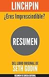 LINCHPIN ¿ERES IMPRESCINDIBLE?: Resumen del libro escrito originalmente por Seth Godin (Spanish Edition)