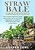 Straw Bale Gardening: The Complete Straw Bale Gardening Guide How to Grow More Vegetables and Herbs in Straw Bale Garden with Limited Space. (Straw bale ... square foot gardening)