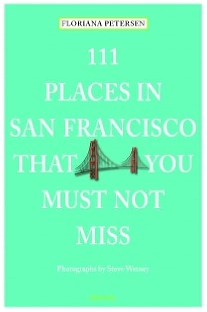 111 Places in San Francisco That You Must Not Miss