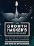 The Growth Hacker's Guide to the Galaxy: 100 Proven Growth Hacks for the Digital Marketer
