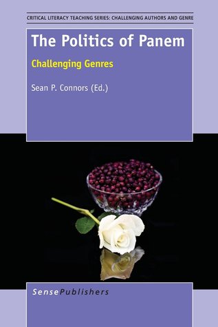 The Politics of Panem: Challenging Genres (Critical Literacy Teaching Series: Challenging Authors and Genres, 6)
