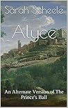 Alyce: An Alternate Version of the Prince's Ball